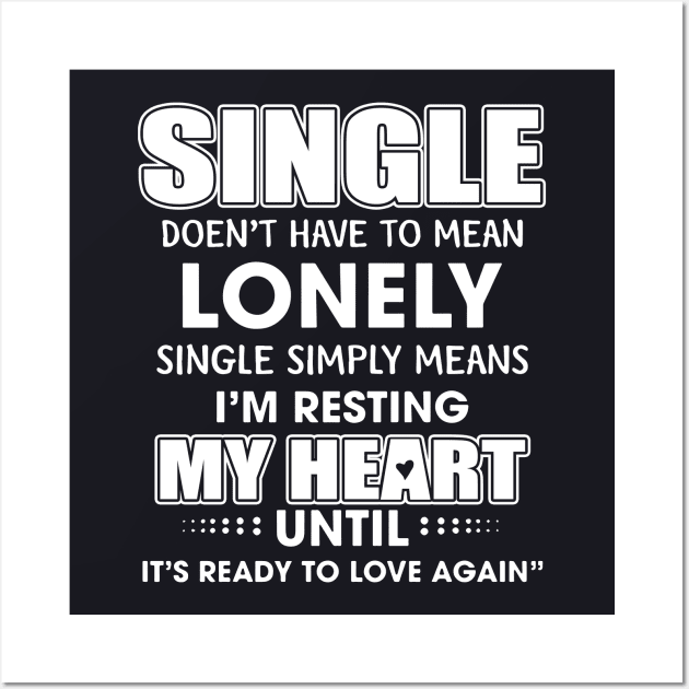 Single Doent Have To Mean Lonely Single Simply Means Daughter T Shirts Wall Art by erbedingsanchez